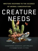 Creature Needs: Writers Respond to the Science of Animal Conservation