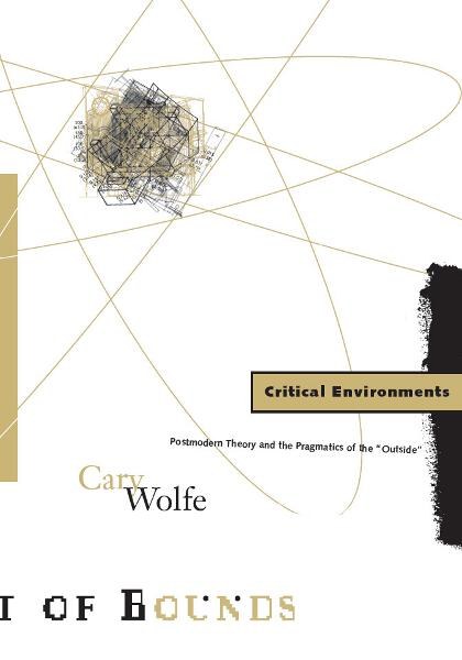 Critical Environments Postmodern Theory and the Pragmatics of the “Outside”