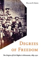 Degrees of Freedom: The Origins of Civil Rights in Minnesota, 1865–1912