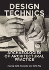Leading scholars historicize and theorize technology’s role in architectural design