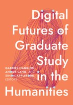 Digital Futures of Graduate Study in the Humanities