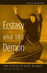 Ecstasy and the Demon: The Dances of Mary Wigman