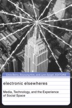 Electronic Elsewheres: Media, Technology, and the Experience of Social Space