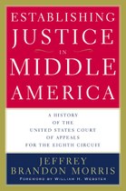 Establishing Justice in Middle America: A History of the United States Court of Appeals for the Eighth Circuit