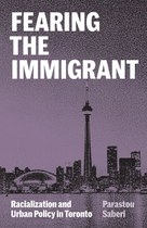Fearing the Immigrant: Racialization and Urban Policy in Toronto