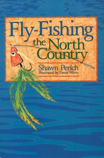 Fly-Fishing the North Country by Shawn Perich 