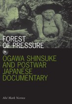 Forest of Pressure: Ogawa Shinsuke and Postwar Japanese Documentary
