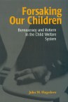 Forsaking our Children: Bureaucracy and Reform in the Child Welfare System