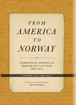 From America to Norway I: Norwegian–American Immigrant Letters 1838-1914, Volume I: 1838-1870