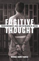 Fugitive Thought: Prison Movements, Race, and the Meaning of Justice