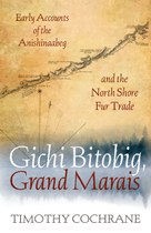 Gichi Bitobig, Grand Marais: Early Accounts of the Anishinaabeg and the North Shore Fur Trade