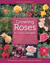 Growing Roses in Cold Climates: Revised and Updated Edition