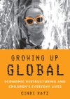 Growing up Global: Economic Restructuring and Children’s Everyday Lives