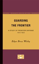 Guarding the Frontier: A Study of Frontier Defense, 1815-1825