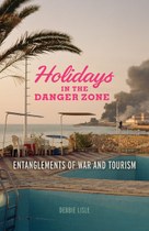 Holidays in the Danger Zone: Entanglements of War and Tourism