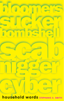 Household Words: bloomers, sucker, bombshell, scab, nigger, cyber