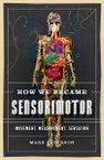 How We Became Sensorimotor: Movement, Measurement, Sensation