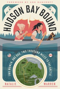 The remarkable eighty-five-day journey of the first two women to canoe the 2,000-mile route from Minneapolis to Hudson Bay