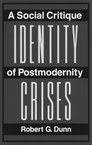 Identity Crises: A Social Critique of Postmodernity