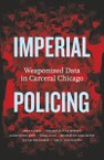 Exposing the carceral webs and weaponized data that shape Chicago’s police wars