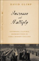 Increase and Multiply: Governing Cultural Reproduction in Early Modern England