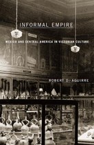 Informal Empire: Mexico and Central America in Victorian Culture