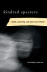 Kindred Specters: Death, Mourning, and American Affinity