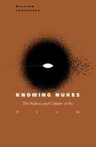 Knowing Nukes: The Politics and Culture of the Atom