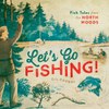 Let’s Go Fishing!: Fish Tales from the North Woods