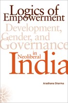 Logics of Empowerment: Development, Gender, and Governance in Neoliberal India