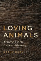 Loving Animals: Toward a New Animal Advocacy