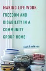 Making Life Work: Freedom and Disability in a Community Group Home