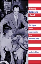 Making Minnesota Liberal: Civil Rights and the Transformation of the Democratic Party