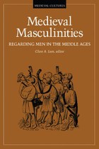 Medieval Masculinities: Regarding Men in the Middle Ages