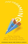 Metagaming: Playing, Competing, Spectating, Cheating, Trading, Making, and Breaking Videogames