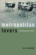 Metropolitan Lovers: The Homosexuality of Cities