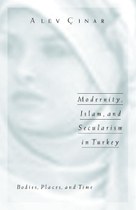 Modernity, Islam, and Secularism in Turkey: Bodies, Places, and Time