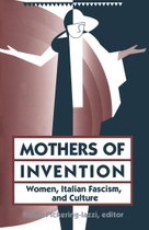 Mothers of Invention: Women, Italian Facism, and Culture