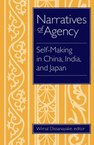 Narratives of Agency: Self-Making in China, India, and Japan