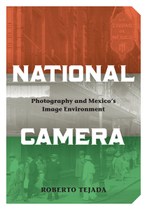 National Camera: Photography and Mexico’s Image Environment