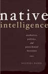 Native Intelligence: Aesthetics, Politics, and Postcolonial Literature