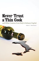 Never Trust a Thin Cook and Other Lessons from Italy's Culinary Capital —  University of Minnesota Press