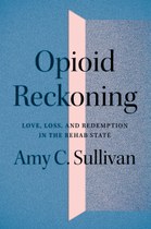 Opioid Reckoning: Love, Loss, and Redemption in the Rehab State