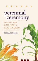 Perennial Ceremony: Lessons and Gifts from a Dakota Garden