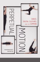 Perpetual Motion: Dance, Digital Cultures, and the Common
