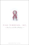 Pink Ribbons, Inc.: Breast Cancer and the Politics of Philanthropy