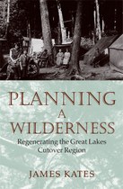 Planning a Wilderness: Regenerating the Great Lakes Cutover Region