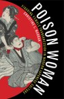 Poison Woman: Figuring Female Transgression in Modern Japanese Culture