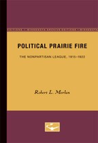 Political Prairie Fire: The Nonpartisan League, 1915-1922