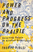 Power and Progress on the Prairie: Governing People on Rosebud Reservation